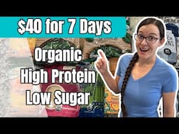$40 for 7 Days | High Protein, Low Sugar, Organic Recipes | Budget Meal Plan