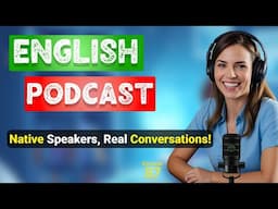 Real English With Native Speakers | English Podcast For Beginners |English Podcast With Subtitles