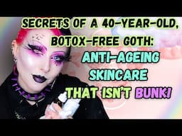 Secrets of a 40-yo Botox-Free Goth: Freakily Effective Anti-Ageing Skincare!