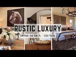 RUSTIC LUXURY DESIGN || HOME TRENDS || HOW TO FIND YOUR STYLE || 2025