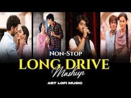 Long Drive Nonstop Jukebox | Bollywood Love Romantic Songs | Arijit Singh Songs | ABT Lofi Music