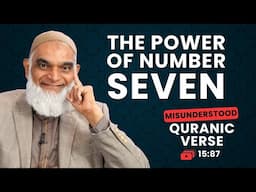The Power of Number Seven | Quran 15:87 | Misunderstood Quranic Verses | Dr. Shabir Ally