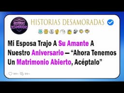 Mi Esposa Trajo A Su Amante A Nuestro Aniversario — “Ahora Tenemos Un Matrimonio Abierto, Acéptalo”