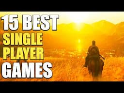 15 Best Single Player Games You NEED To Play In 2025!