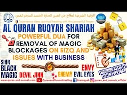 Ruqyah Shariah Powerful Dua For Removal of Magic Blockages on Rizq and Issues With Business