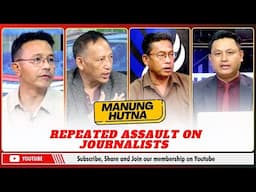 REPEATED ASSAULT ON JOURNALISTS ON MANUNG HUTNA | 09 JUNE 2025
