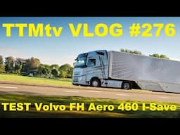 TTMtv VLOG #276 - TEST Volvo FH Aero 460 I-Save