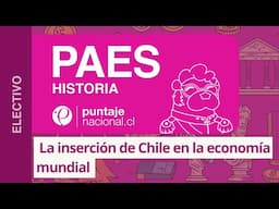 PAES | Historia | La inserción de Chile en la economía mundial