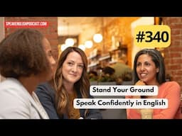 340 Stand Your Ground — Being Assertive in English