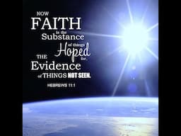 Faith Is The Substance Of Things Hoped For!