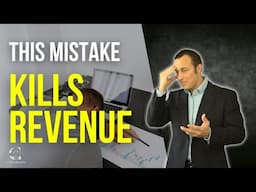 Number One Mistake to Avoid In Business: Kills Revenue