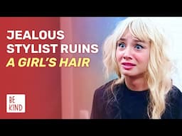 Jealous Stylist Ruins A Girl’s Hair | @BeKind.official
