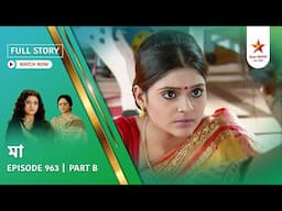 Full Story | Maa | Episode 963 | Part B