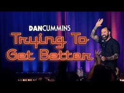 Dan Cummins: Trying To Get Better | Full Comedy Special