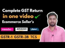 Complete GST Return in One video for e-commerce Seller| Amazon Flipkart Meesho GST Return | GSTR-1