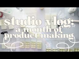 studio vlog | a month full of product making