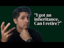 Advisor Answers: "I got an Inheritance. Can I Retire at 35?"