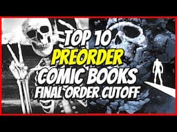Top 10 New Preorder Comics To Buy HOT LIST 🔥 Final Order Cutoff Comic Books