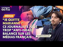 « JE QUITTE MARIANNE », CE JOURNALISTE JUGÉ TROP ANTI-ISRAËL" BALANCE SUR LES MÉDIAS FRANÇAIS