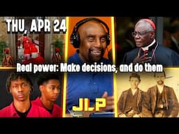 Real power: Make decisions, and do them | JLP Thu 4-24-25