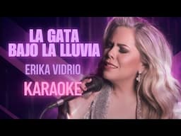 LA GATA BAJO LA LLUVIA - ERIKA VIDRIO- KARAOKE