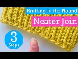 A Neater Join to Knit in the Round in 3 Simple Steps for Beginners (5 Mins)