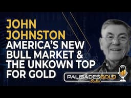John Johnston: America's New Bull Market and the Unknown Top for Gold