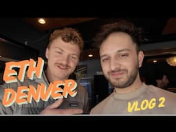 ETH DENVER 2025 - VLOG 2