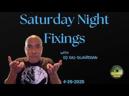 SATURDAY NIGHT FIXINGS - DJ GIO GUARDIAN - 4-26-2025