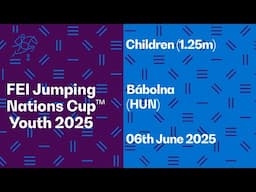 FEI Jumping Nations Cup™ Youth 2025 - Children (1.25m) Bábolna (HUN)