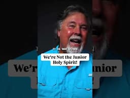 We’re Not the Junior Holy Spirit!