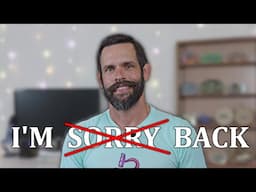 I'm Sorry...But Now I'm Back