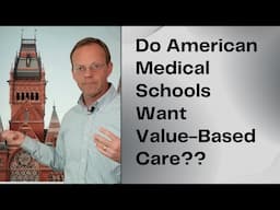 Do Medical Schools Want Value-Based Care??  The 'Dean's Tax' May Prohibit.