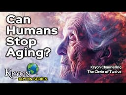 Can Human Beings Stop Aging? - KRYON CHANNELLING