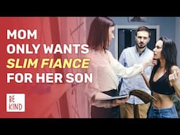 Mom Only Wants Slim Fiance For Her Son | @BeKind.official