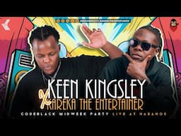 #61 KEEN KINGSLEY X KAREKA THE ENTERTAINER CODEBLACK MIDWEEK PARTY LIVE AT HABANOS(WeekendReception)