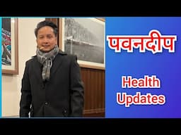 पवनदीप राजन health Updates. Part 1