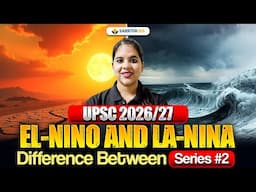 Difference between El-Nino & La-Nina | Series Lecture #2 | UPSC Geography