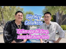 [Series chưa biết tên] Gặp Huy CollaNote: tự làm app cho mình xài, sau đó đem đi bán được luôn