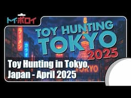 Toy Hunting in Tokyo April 2025 - Toy Polloi