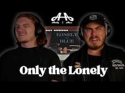 Only the Lonely - Roy Orbison | Andy & Alex FIRST TIME REACTION!