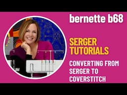 bernette b68 Tutorials - Coverting from Serger to Coverstitch