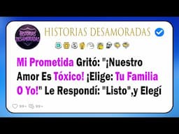 Mi Prometida Gritó: "¡Nuestro Amor Es Tóxico! ¡Elige: Tu Familia O Yo!" Le Respondí: "Listo",y Elegí