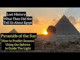 Pyramids Of the Sun How Time is Measured with Guiding Light of Sphynx Through Seasons Explained