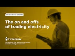 thinkenergy shorts: the on and offs of trading electricity – thinkenergy Episode 153