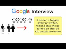 Can You Solve Google's 100 Light Bulbs Interview Question?