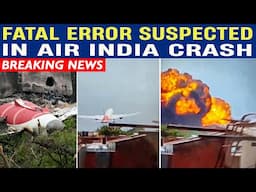 Fatal Error Suspected in Air India Crash