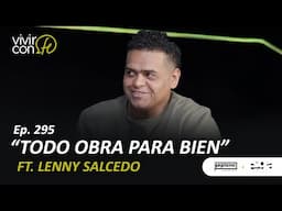 295. Todo obra para bien - Ft. Lenny Salcedo