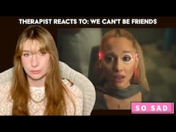 Therapist Reacts To: We Can't Be Friends by Ariana Grande *yeaaa wasn't expecting this*