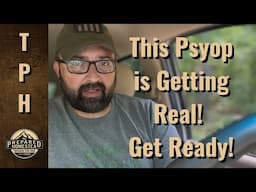 This Psyop is getting real! Get Ready!
